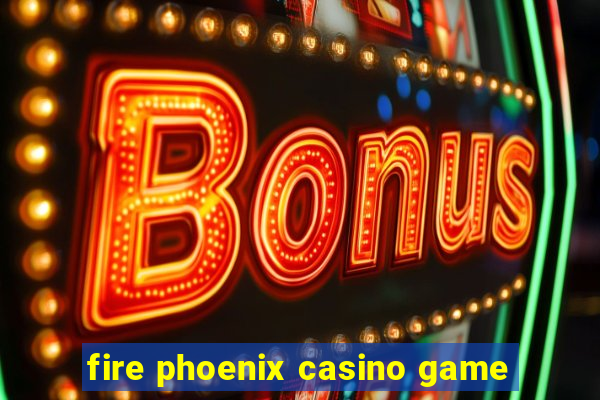 fire phoenix casino game